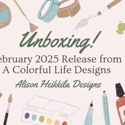 A Colorful Life Designs: February 2025 Release: YouTube Video